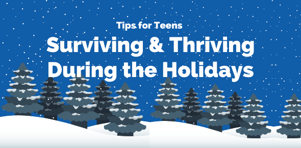 Illustration of a snow covered landscape with pine trees and snow falling. Text reads, "Tips for Teens: Surviving & Thriving During the Holidays"