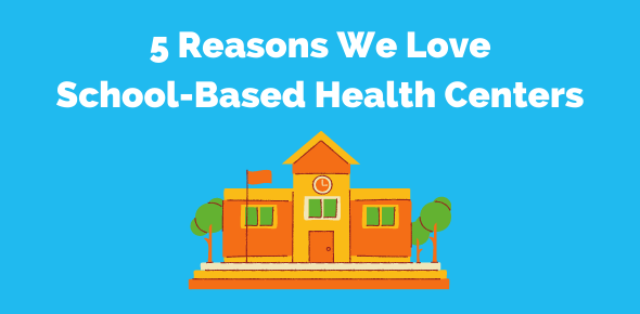 an illustration of a school with text, "5 Reasons We Love School-Based Health CenterS"